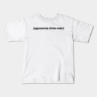 Aggressively Drinks Water Shirt, Aesthetic Captions Kids T-Shirt